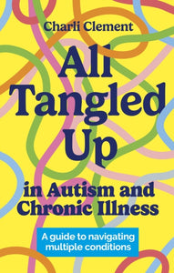 All Tangled Up in Autism and Chronic Illness by Charli Clement