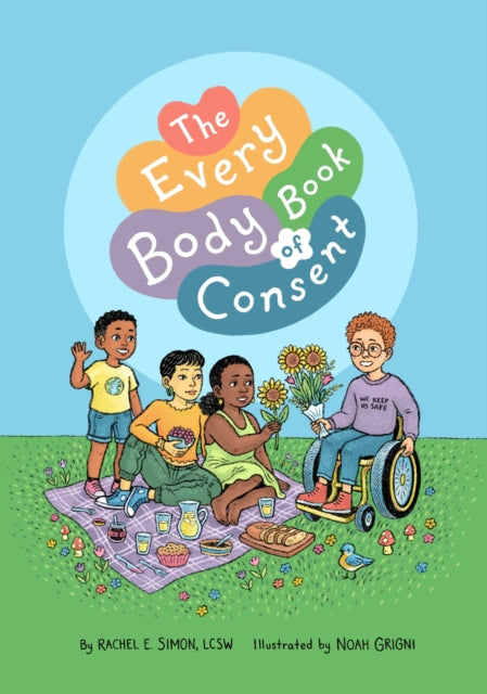 The Every Body Book of Consent: An LGBTQIA-Inclusive Guide to Respecting Boundaries, Bodies, and Beyond