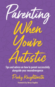 Parenting When You're Autistic by Pooky Knightsmith