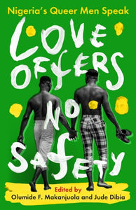 Love Offers No Safety: Nigeria's Queer Men Speak edited by Jude Dibia, Olumide F Makanjuola