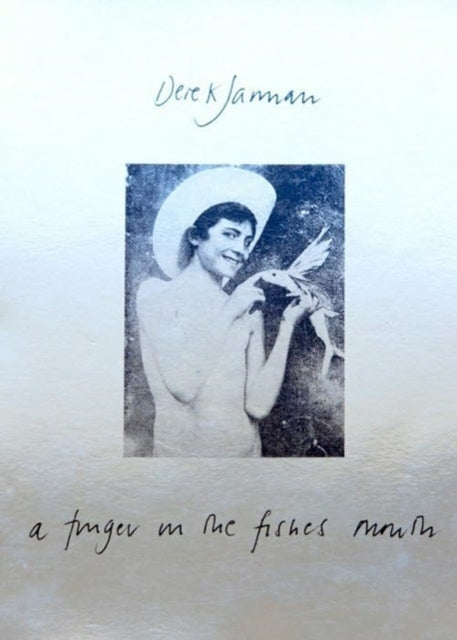 A Finger in the Fishes Mouth by Derek Jarman