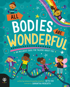 All Bodies Are Wonderful: An Inclusive Guide for Talking About You by Beth Cox