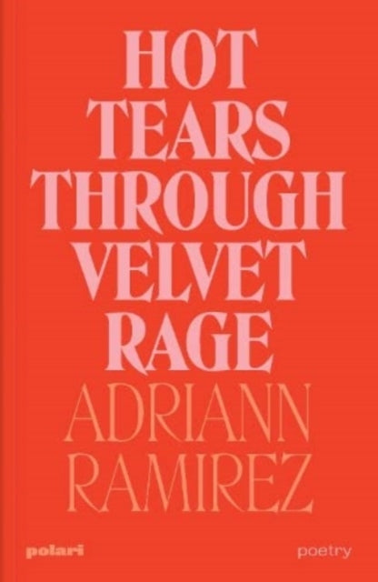 Hot Tears Through Velvet Rage by Adriann Ramirez