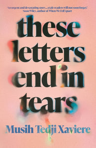 These Letters End in Tears by Musih Tedji Xaviere (Pre-Order)