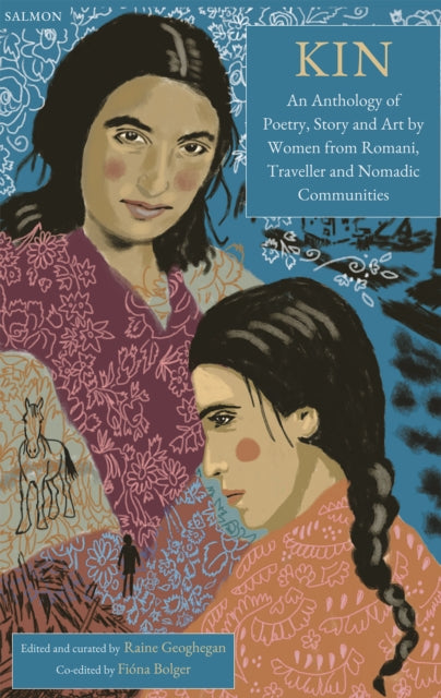 Kin : An Anthology of Poetry, Story and Art by Women from Romani, Traveller and Nomadic Communities edited by Raine Geoghegan and Fiona Bolger
