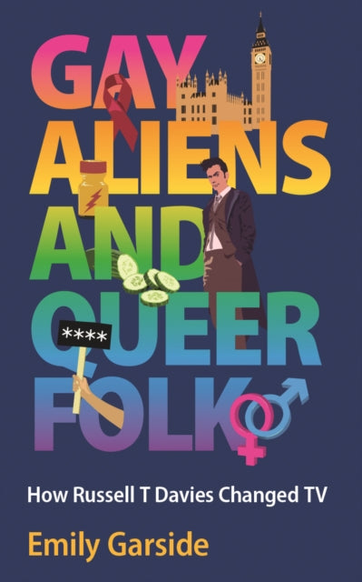 Gay Aliens and Queer Folk: How Russell T Davies Changed TV by Emily Garside