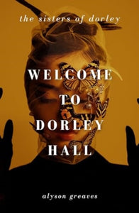 Welcome to Dorley Hall by Alyson Greaves