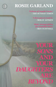 Your Sons and Your Daughters are Beyond by Rosie Garland