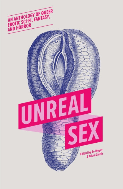 Unreal Sex: An Anthology of Queer Erotic Sci-Fi, Fantasy, and Horror