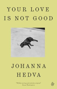 Your Love is Not Good by Johanna Hedva (Pre-Order)