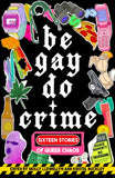 Be Gay, Do Crime edited by Molly Llewellyn and Kristel Buckley (Pre-Order)