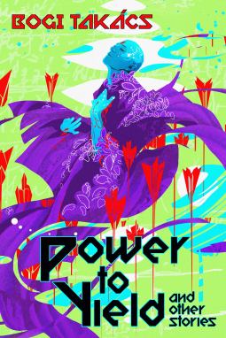 Power to Yield and Other Stories by Bogi Takacs