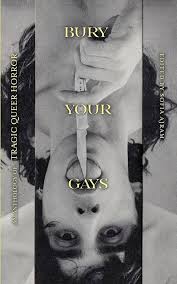 Bury Your Gays: An Anthology of Tragic Queer Horror edited by Sofia Ajram