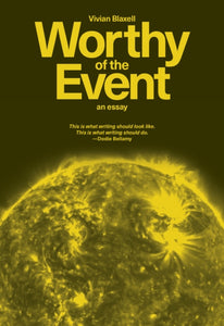 Worthy of the Event: An Essay by Vivian Blaxell