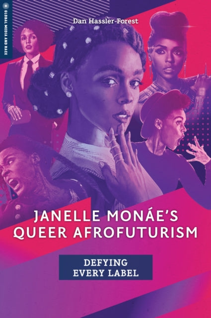 Janelle Monae's Queer Afrofuturism: Defying Every Label by Dan Hassler-Forest