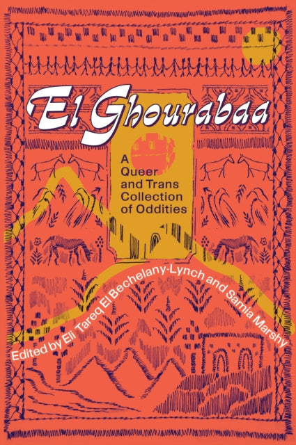 El Ghourabaa: A Queer and Trans Collection of Oddities edited by Samia Marshy, Eli Tareq El Bechelany-Lynch (Pre-Order)