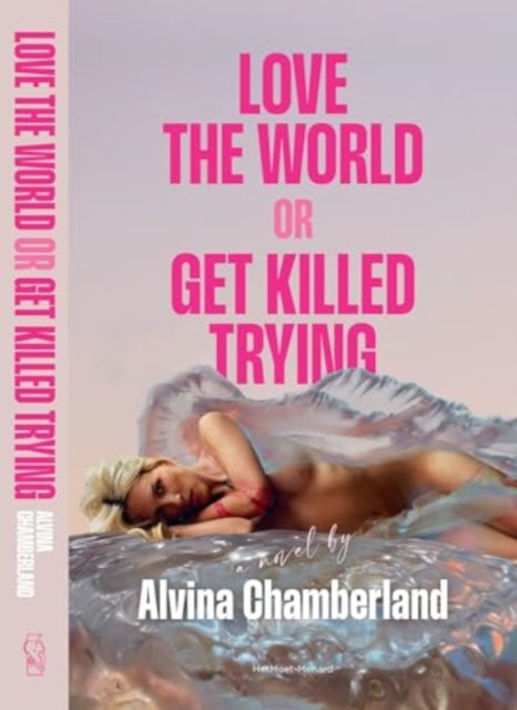 Love The World or Get Killed Trying: A Novel by Alvina Chamberland