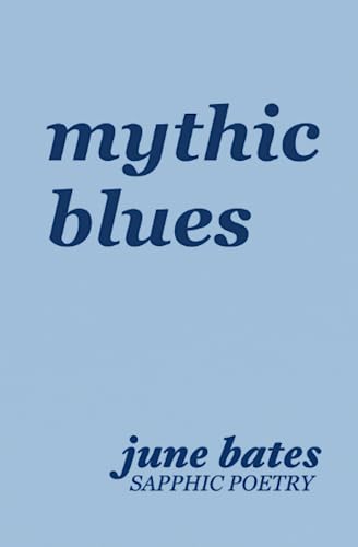 Mythic Blues: Sapphic Poetry by June Bates