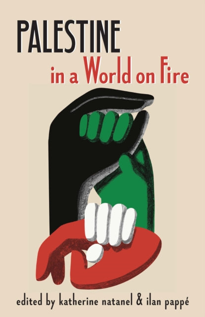 Palestine in a World on Fire: A Global Conversation by Katherine Natanel, Ilan Pappe