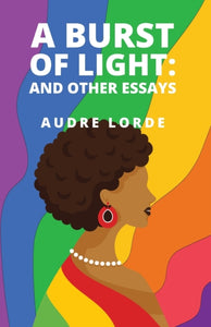 A Burst of Light and Other Essays by Audre Lorde