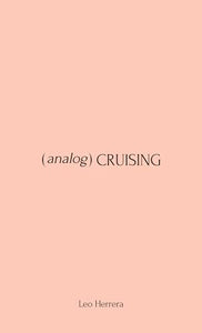 Analog Cruising: A Manual by Leo Herrera