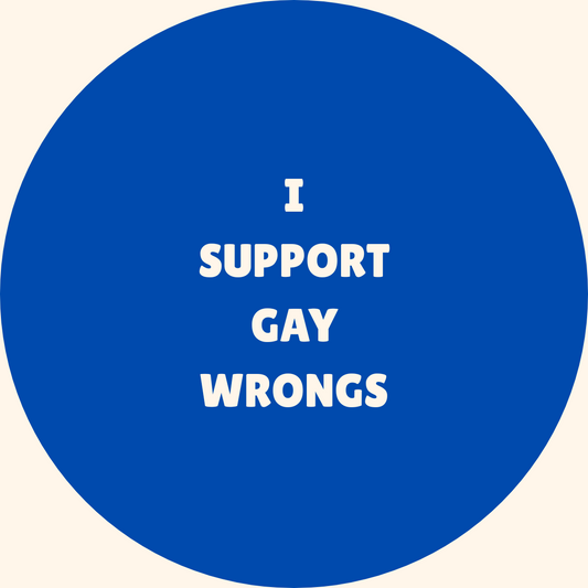 I Support Gay Wrongs badge