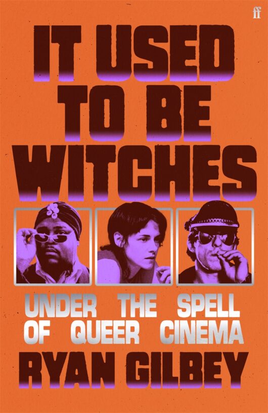 It Used to be Witches: Under the Spell of Queer Cinema by Ryan Gilbey