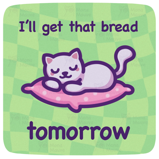 I'll Get That Bread Tomorrow sticker