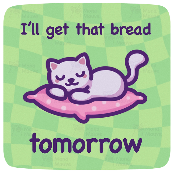 I'll Get That Bread Tomorrow sticker