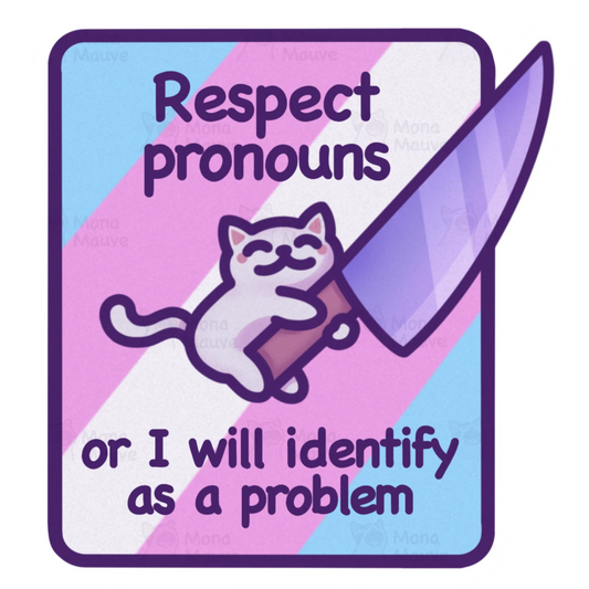 Respect Pronouns or I Will Identify as a Problem sticker