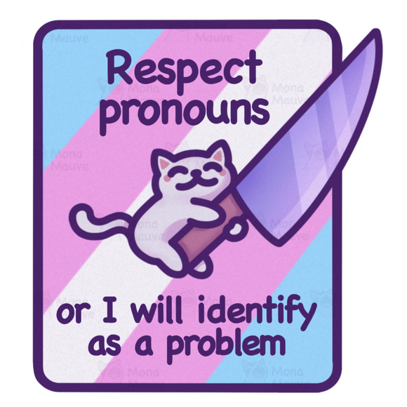 Respect Pronouns or I Will Identify as a Problem sticker