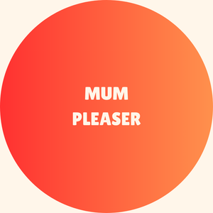 Mum Pleaser badge