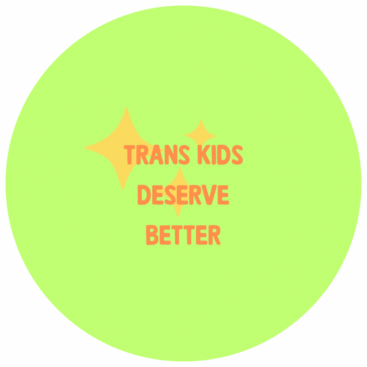 Trans Kids Deserve Better badge