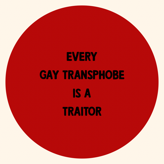 Every Gay Transphobe Is A Traitor badge