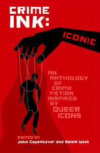 Crime Ink: Iconic - An Anthology of Crime Fiction Inspired by Queer Icons by John Copenhaver & Salem West