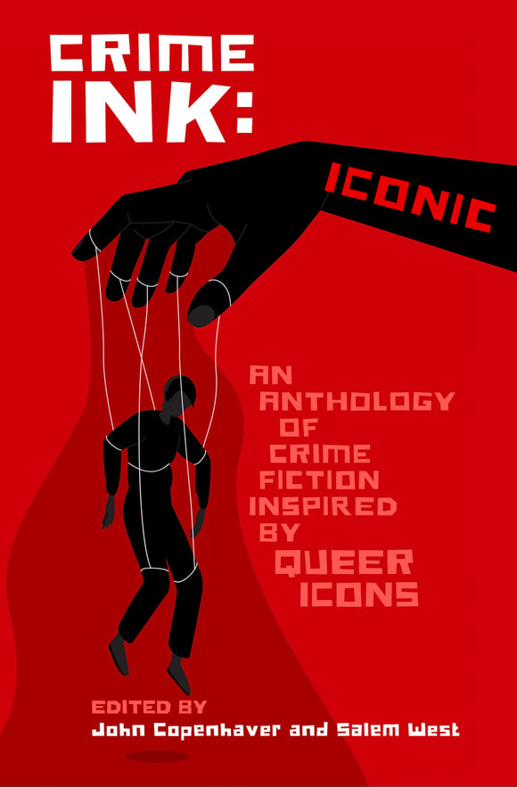 Crime Ink: Iconic - An Anthology of Crime Fiction Inspired by Queer Icons by John Copenhaver & Salem West