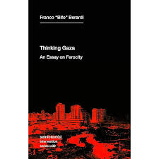 Thinking Gaza - An Essay on Ferocity by Franco 'Bifo' Berardi