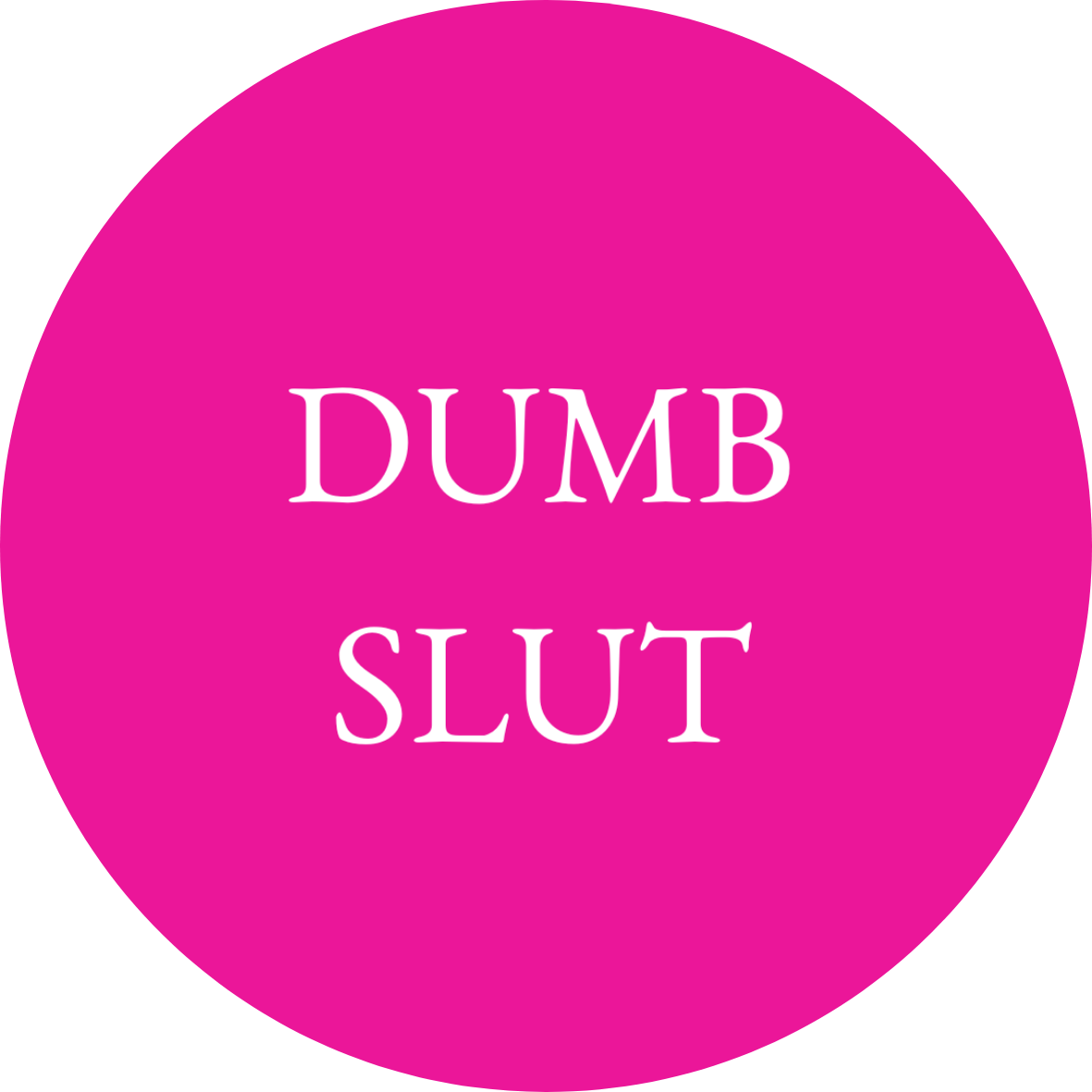 Dumb Slut badge