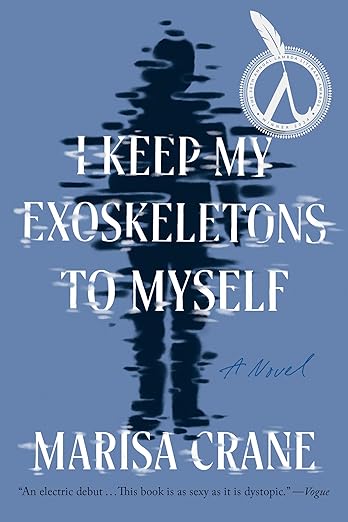 I Keep My Exoskeletons to Myself by Marisa Crane