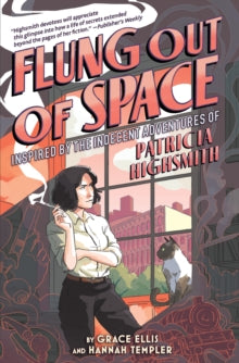 Flung Out of Space: Inspired by the Indecent Adventures of Patricia Highsmith by Grace Ellis
