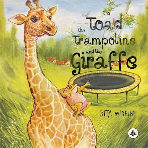 The Toad the Trampoline and the Giraffe by Rita Mirfin