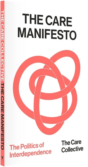 The Care Manifesto: The Politics of Interdependence by The Care Collective