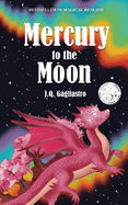 Mercury to the Moon by J.Q. Gagliastro