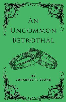 An Uncommon Betrothal by Johannes T. Evans