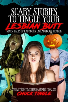 Scary Stories To Tingle Your Lesbian Butt by Chuck Tingle