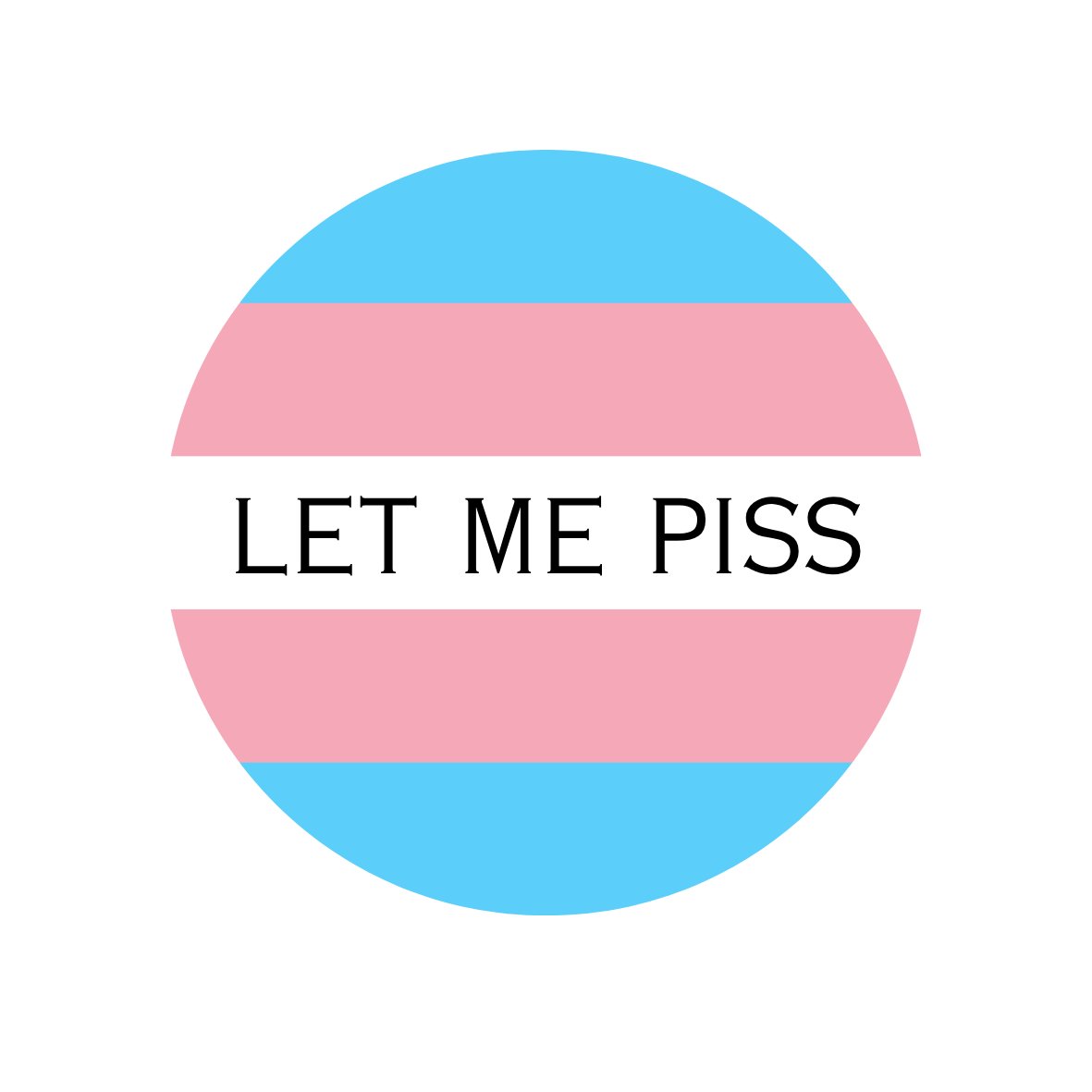 Let Me Piss Trans badge