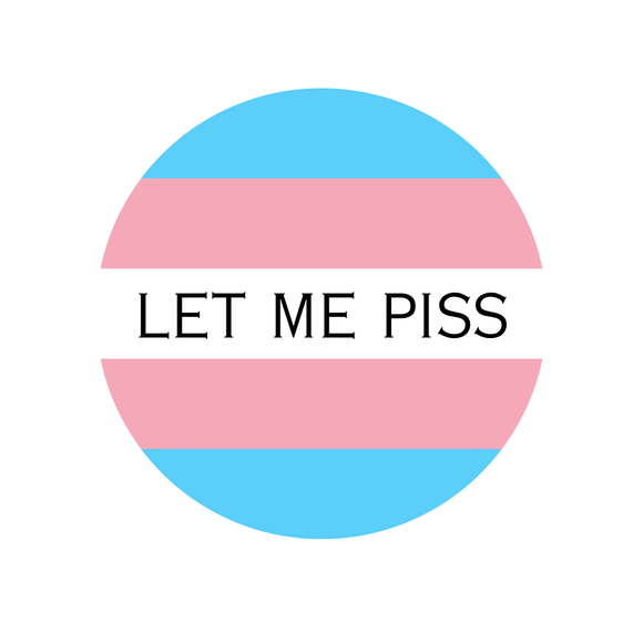 Let Me Piss Trans badge