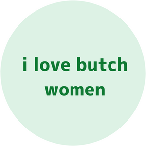 I love butch women badge