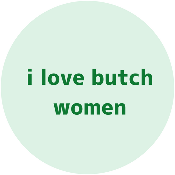 I love butch women badge