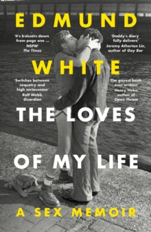 The Loves Of My Life: A sex memoir by Edmund White